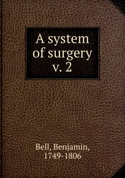 Обложка книги A system of surgery, Benjamin Bell