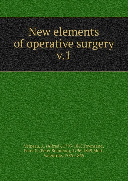 Обложка книги New elements of operative surgery, Alfred Velpeau