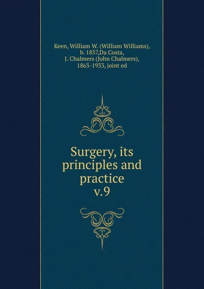 Обложка книги Surgery, its principles and practice, William Williams Keen