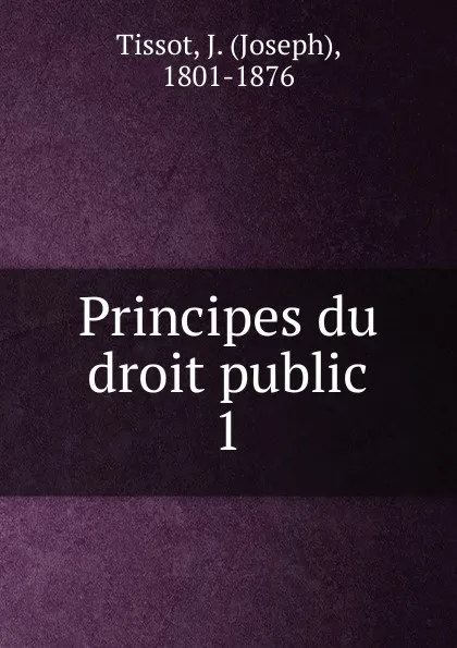 Обложка книги Principes du droit public, Joseph Tissot