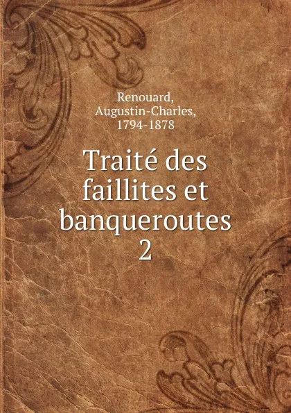 Обложка книги Traite des faillites et banqueroutes, Augustin-Charles Renouard