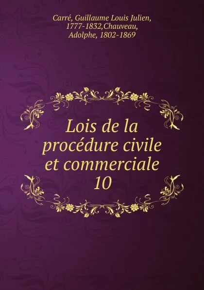 Обложка книги Lois de la procedure civile et commerciale. Tome 2, Guillaume Louis Julien Carré, Chauveau Adolphe