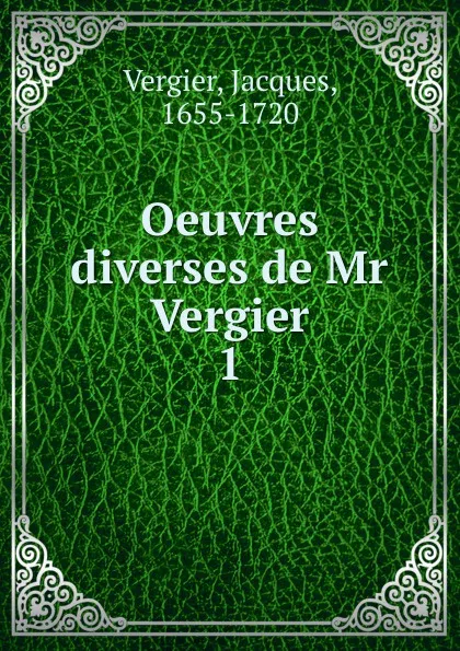 Обложка книги Oeuvres diverses de Mr Vergier. Tome 1, Jacques Vergier