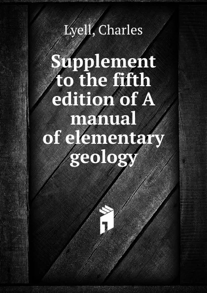 Обложка книги Supplement to the fifth edition of A manual of elementary geology, Charles Lyell