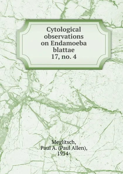 Обложка книги Cytological observations on Endamoeba blattae, Paul Allen Meglitsch