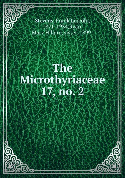 Обложка книги The Microthyriaceae, Frank Lincoln Stevens