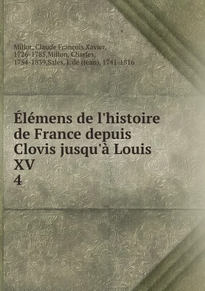 Обложка книги Elemens de l.histoire de France depuis Clovis jusqu.a Louis XV, Claude François Xavier Millot