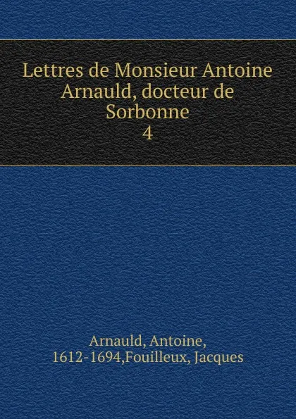 Обложка книги Lettres. Tome 4, Antoine Arnauld