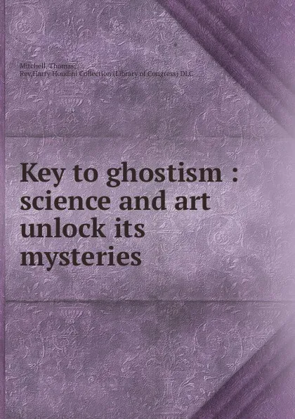 Обложка книги Key to ghostism, Thomas Mitchell