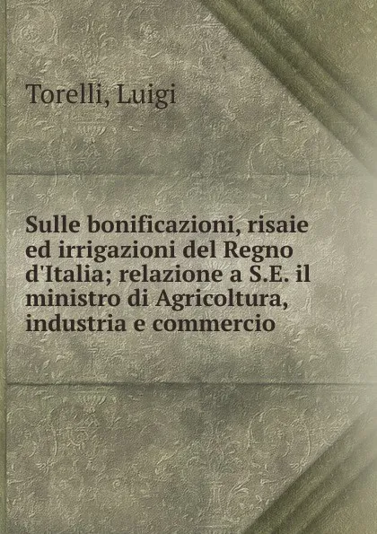 Обложка книги Sulle bonificazioni, risaie ed irrigazioni del Regno d.Italia, Luigi Torelli