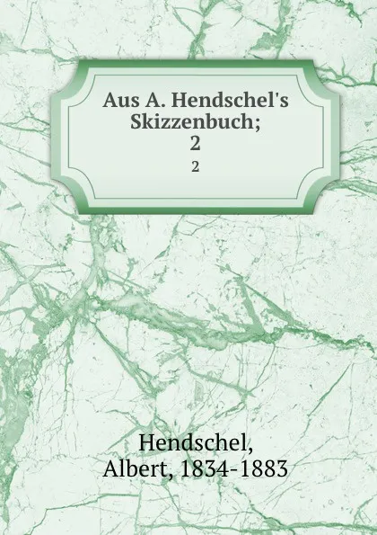 Обложка книги Aus Skizzenbuch, Albert Hendschel