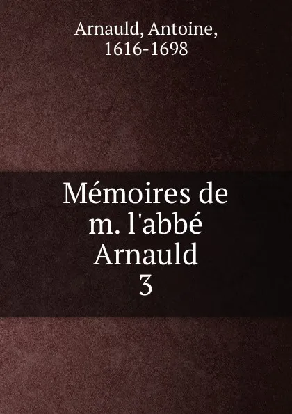 Обложка книги Memoires de m. l.abbe Arnauld, Antoine Arnauld