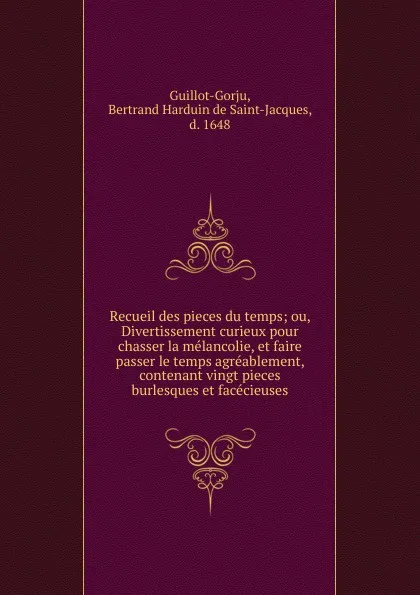 Обложка книги Recueil des pieces du temps, Bertrand Harduin de Saint-Jacques Guillot-Gorju