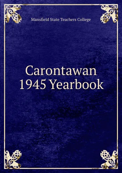 Обложка книги Carontawan 1945 Yearbook, Mansfield State Teachers College