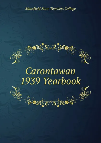 Обложка книги Carontawan 1939 Yearbook, Mansfield State Teachers College