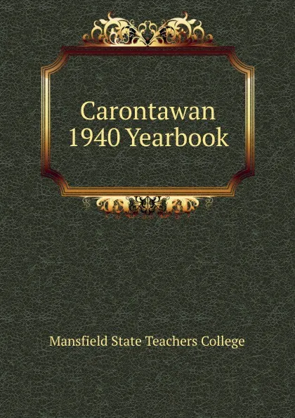 Обложка книги Carontawan 1940 Yearbook, Mansfield State Teachers College