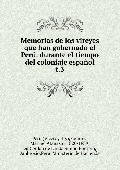 Обложка книги Memorias de los vireyes que han gobernado el Peru, durante el tiempo del coloniaje espanol., Viceroyalty