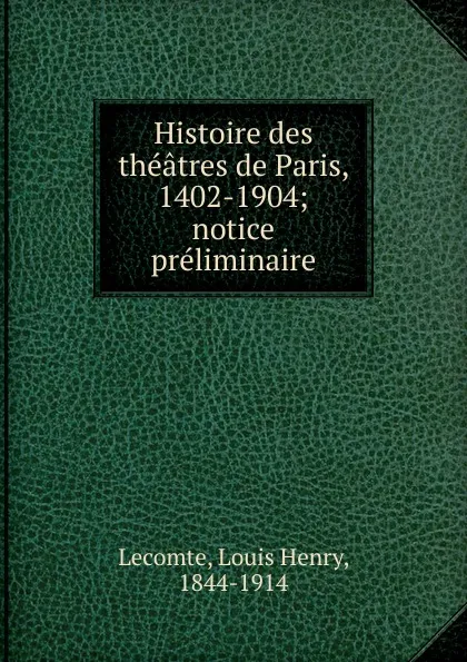 Обложка книги Histoire des theatres de Paris, 1402-1904, Louis Henry Lecomte