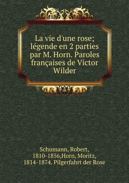 Обложка книги La vie d.une rose, Robert Schumann