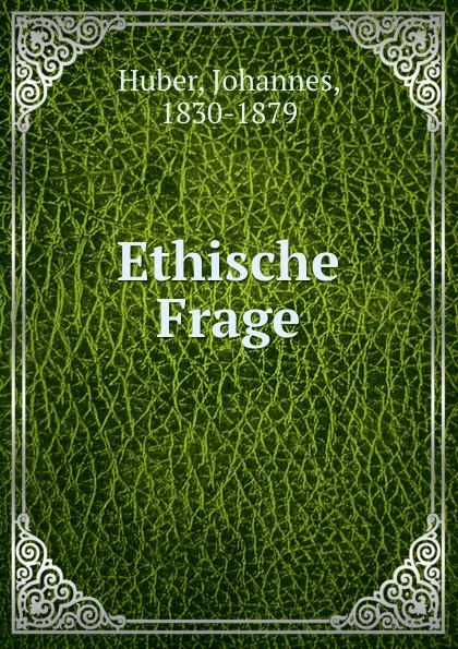 Обложка книги Ethische Frage, Johannes Huber