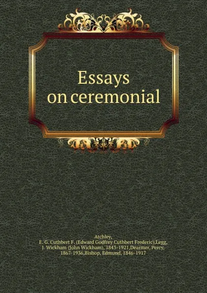 Обложка книги Essays on ceremonial, Edward Godfrey Cuthbert Frederic Atchley