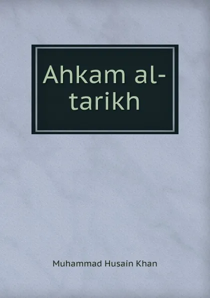 Обложка книги Ahkam al-tarikh, Muhammad Husain Khan