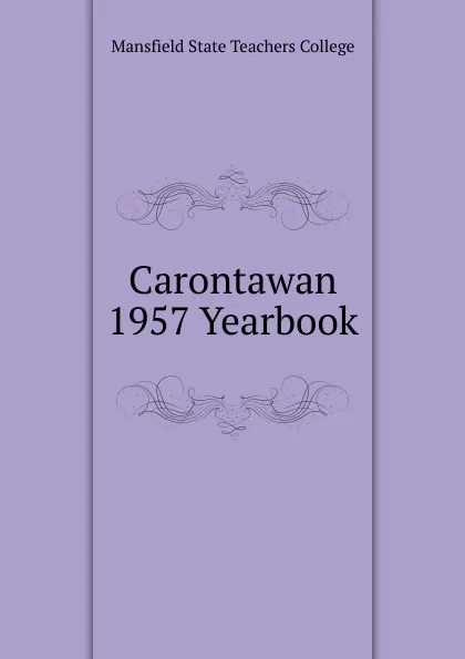 Обложка книги Carontawan 1957 Yearbook, Mansfield State Teachers College