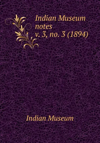 Обложка книги Indian Museum notes. Volume 3, Indian Museum