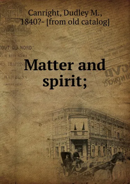 Обложка книги Matter and spirit, Dudley M. Canright