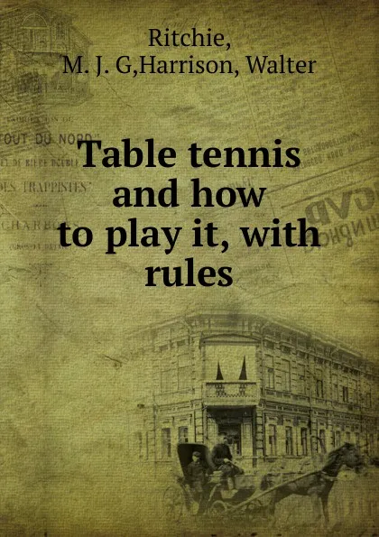 Обложка книги Table tennis and how to play it, M.J. G. Ritchie, Walter Harrison