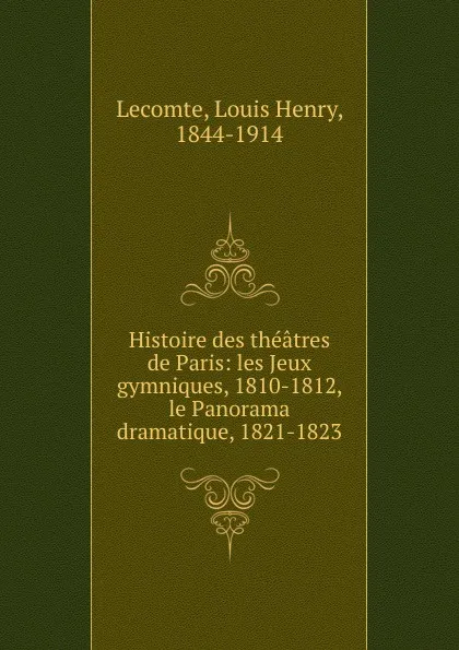 Обложка книги Histoire des theatres de Paris, Louis Henry Lecomte