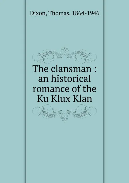 Обложка книги The clansman, Thomas Dixon