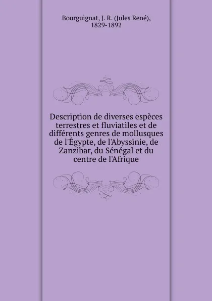 Обложка книги Description de diverses especes terrestres et fluviatiles et de differents genres de mollusques, Jules René Bourguignat