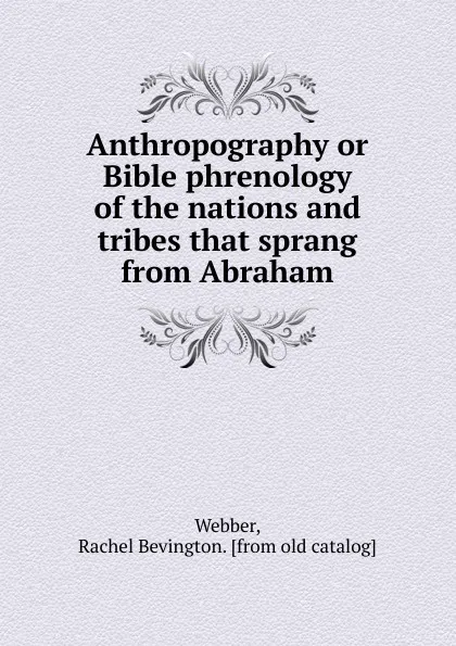 Обложка книги Anthropography or Bible phrenology, Rachel Bevington Webber