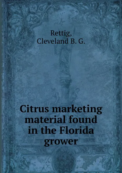 Обложка книги Citrus marketing material found in the Florida grower, Cleveland B. G. Rettig