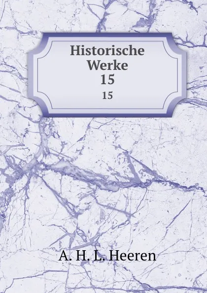 Обложка книги Historische Werke, A.H.L. Heeren
