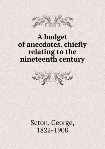 Обложка книги A budget of anecdotes, George Seton