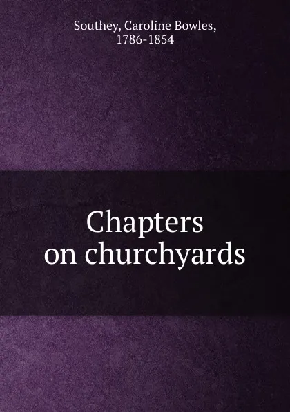 Обложка книги Chapters on churchyards, Caroline Bowles Southey