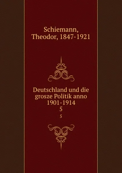 Обложка книги Deutschland und die grosze Politik anno 1901-1914, Theodor Schiemann