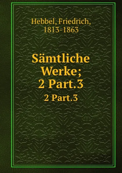 Обложка книги Samtliche Werke, Friedrich Hebbel