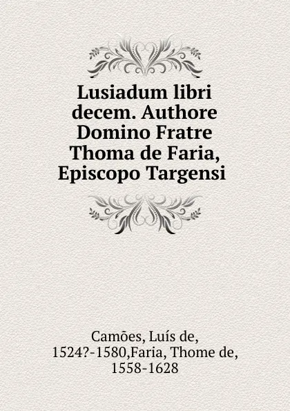 Обложка книги Lusiadum libri decem. Authore Domino Fratre Thoma de Faria, Episcopo Targensi, Luís de Camões