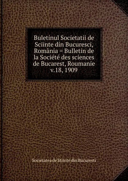 Обложка книги Buletinul Societatii de Sciinte din Bucuresci, Romania . Bulletin de la Societe des sciences de Bucarest, Roumanie, Societatea de Stiinte din Bucuresti