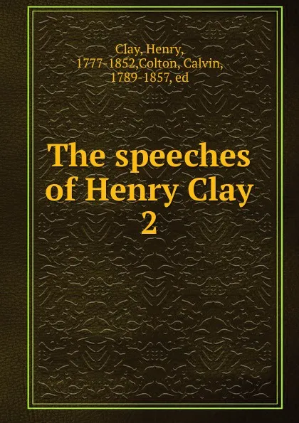 Обложка книги The speeches of Henry Clay, Henry Clay