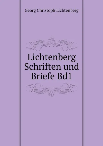 Обложка книги Lichtenberg Schriften und Briefe. Band 1, Georg Christoph Lichtenberg