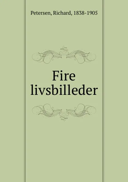 Обложка книги Fire livsbilleder, Richard Petersen