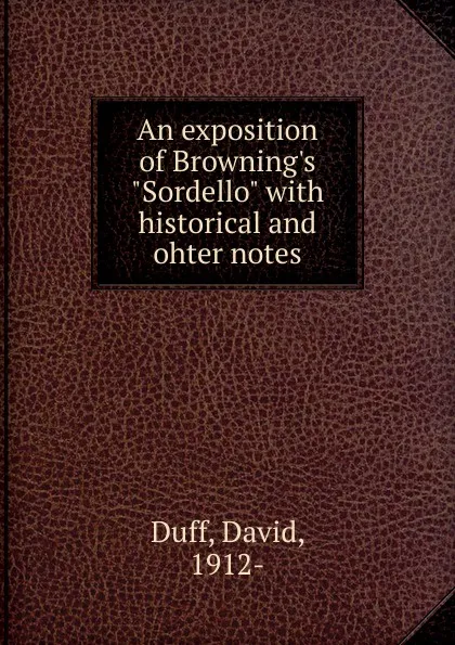 Обложка книги An exposition of Browning.s Sordello, David Duff