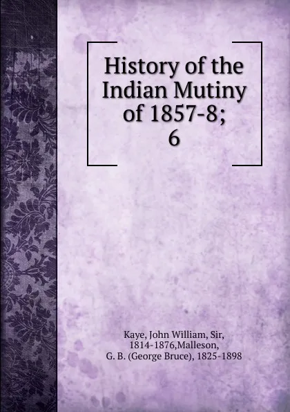 Обложка книги History of the Indian Mutiny of 1857-8, Kaye John William