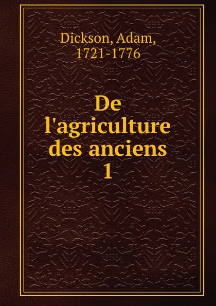 Обложка книги De l.agriculture des anciens. Tome 1, Adam Dickson