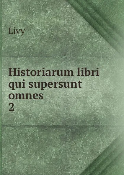 Обложка книги Historiarum libri qui supersunt omnes, Titi Livi