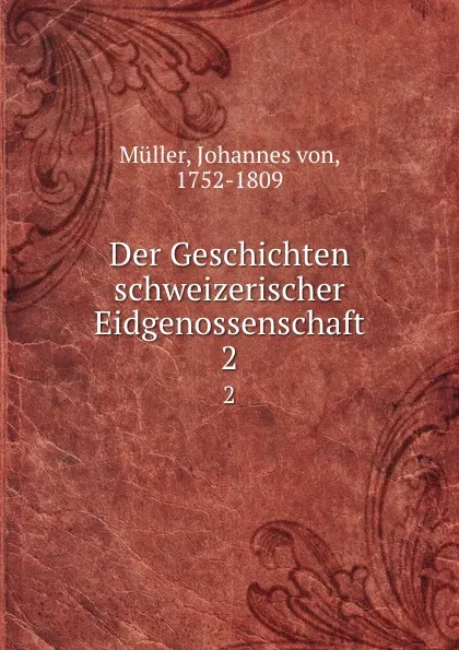 Обложка книги Der Geschichten schweizerischer Eidgenossenschaft, Johannes von Müller